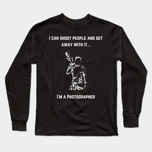 Photographer - I Can Shoot People Long Sleeve T-Shirt